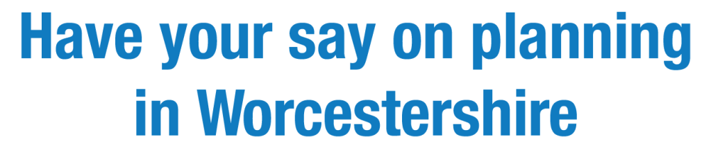 Have your say on planning in Worcestershire. Click here to learn more.
